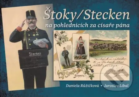Štoky/Stecken na pohlednicích za císaře pána - Jaroslav Líbal, Daniela Růžičková - kniha z kategorie Fotografie