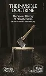 Invisible Doctrine (The Secret History of Neoliberalism (& How It Came to Control Your Life)) - kniha z kategorie Politologie a politika
