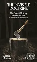 Invisible Doctrine (The Secret History of Neoliberalism (& How It Came to Control Your Life)) - kniha z kategorie Politologie a politika
