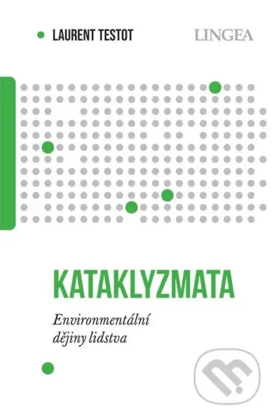 Kataklyzmata - Environmentální dějiny lidstva - Laurent Testot - kniha z kategorie Historie