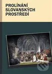 Prolínání slovanských prostředí - Marcel Černý a kol. - kniha z kategorie Historie