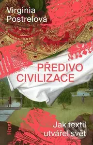Předivo civilizace (Jak textil utvářel svět) - Virginia Postrel - kniha z kategorie Historie