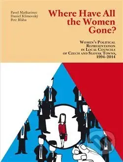 All The Women Gone? (Women’s Political Representation in Local Councils of Czech and Slovak Towns, 1994–2014) - kniha z kategorie Humanitní a…