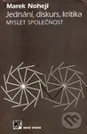 Jednání, diskurs, kritika (Myslet společnost) - Marek Nohejl - kniha z kategorie Politologie a politika