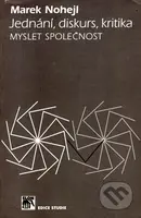 Jednání, diskurs, kritika (Myslet společnost) - Marek Nohejl - kniha z kategorie Politologie a politika