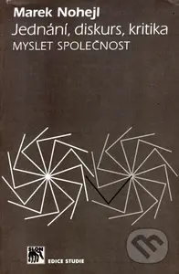 Jednání, diskurs, kritika (Myslet společnost) - Marek Nohejl - kniha z kategorie Politologie a politika