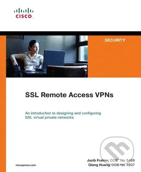 SSL Remote Access VPNs (An introduction to designing and configuring SSL virtual private networks) - Qiang Huang, Jazib Frahim