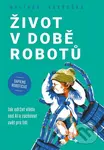 Život v době robotů - Dalibor Vavruška - kniha z kategorie Management