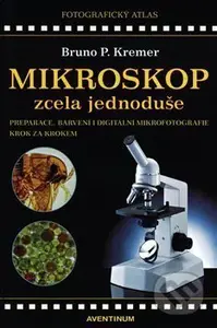 Mikroskop zcela jednoduše - Bruno P. Kremer - kniha z kategorie Přírodní vědy a technika