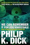 We Can Remember It For You Wholesale And Other Stories - kniha z kategorie
