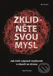 Zklidněte svou mysl (Jak čelit záplavě myšlenek a zbavit se stresu) - Nick Trenton
