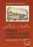 Príbeh zabudnutého kníhkupectva (Anton Löwe (1770-1799)) - kniha z kategorie Historie