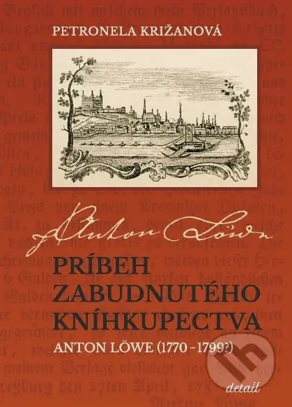 Príbeh zabudnutého kníhkupectva (Anton Löwe (1770-1799)) - kniha z kategorie Historie