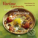 Varíme z potravín, ktoré zdolávajú rakovinu - Richard Béliveau, Denis Gingras - kniha z kategorie Alternativní medicína