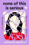 None of This Is Serious - Catherine Prasifka