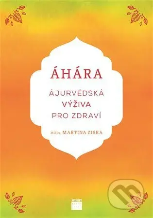 Áhára (Ájurvédská výživa pro zdraví) - Martina Ziska - kniha z kategorie Alternativní medicína