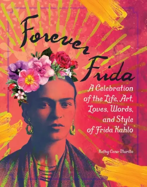 Forever Frida - Kathy Cano-Murillo