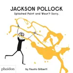 Jackson Pollock Splashed Paint And Wasn't Sorry. - Fausto Gilberti