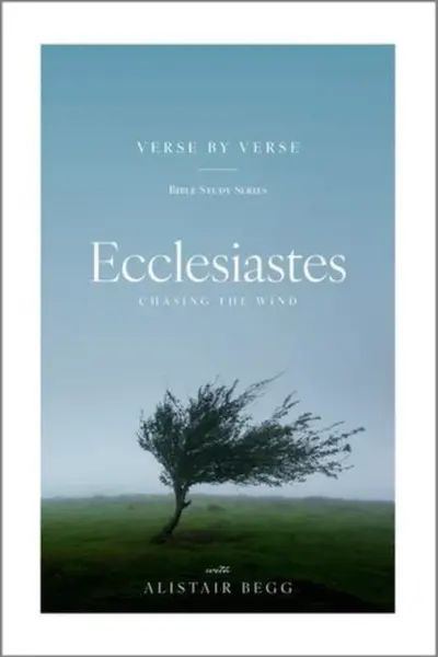 Ecclesiastes â€“ Chasing the Wind - Alistair Begg
