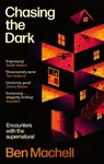 Chasing the Dark - Ben Machell