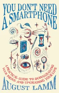 You Don't Need A Smartphone - August Lamm