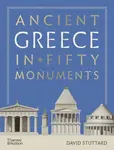 Ancient Greece in 50 Monuments - David Stuttard