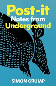 Post-it Notes from Underground - Simon Crump