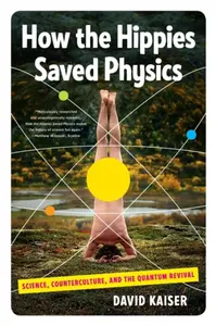 How the Hippies Saved Physics - David Kaiser