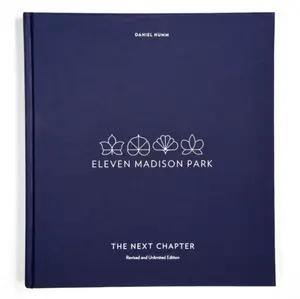 Eleven Madison Park: The Next Chapter, Revised and Unlimited Edition - Will Guidara, Daniel Humm