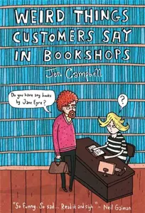 Weird Things Customers Say in Bookshops - Campbell Jen