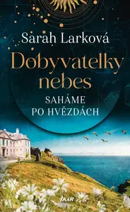 Dobyvatelky nebes - Saháme po hvězdách - Sarah Larková