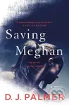 Saving Meghan (A Novel) - D.J. Palmer