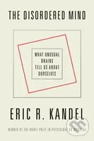 The Disordered Mind (What Unusual Brains Tell Us About Ourselves)