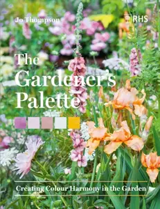 The Gardenerâ€™s Palette - Royal Horticultural Society, Jo Thompson