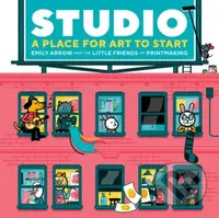 Studio: A Place for Art to Start - Emily Arrow, Melissa Buchanan, James Buchanan - kniha z kategorie Pro děti