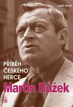 Martin Růžek. Příběh českého herce (poškozená) - Josef Petrů