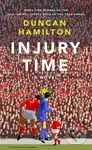 Injury Time (A Novel) - Duncan Hamilton - kniha z kategorie Společenská beletrie