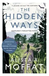 The Hidden Ways (Scotland's Forgotten Roads) - Alistair Moffat - kniha z kategorie Historie
