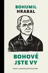 Bohové jste vy - Bohumil Hrabal, Pavel Hošek