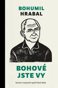 Bohové jste vy - Bohumil Hrabal, Pavel Hošek