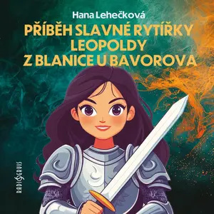 Příběh slavné rytířky Leopoldy z Blanice u Bavorova - Hana Lehečková - audiokniha