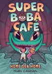 Super Boba Cafe #2: Home Sea Home - Nidhi Chanani