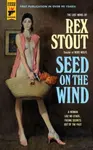 Seed On The Wind - Rex Stout