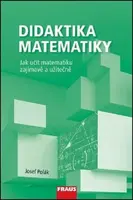 Didaktika matematiky - Jak učit matematiku zajímavě a užitečně - Josef Polák