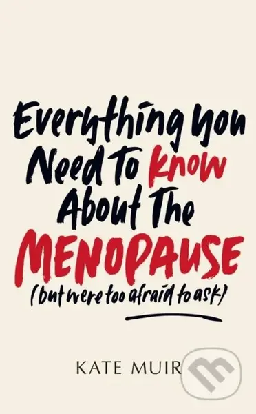 Everything You Need to Know About the Menopause (but were too afraid to ask)