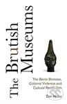 The Brutish Museums (The Benin Bronzes, Colonial Violence and Cultural Restitution) - kniha z kategorie Odborné a naučné