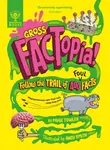 Gross FACTopia! - Britannica Group, Paige Towler