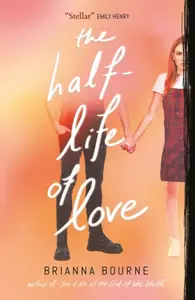 The Half Life of Love - Brianna Bourne