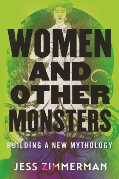 Women and Other Monsters - Jess Zimmerman