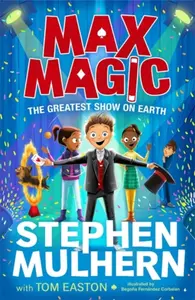 Max Magic: The Greatest Show on Earth (Max Magic 2) - Stephen Mulhern, Tom Easton